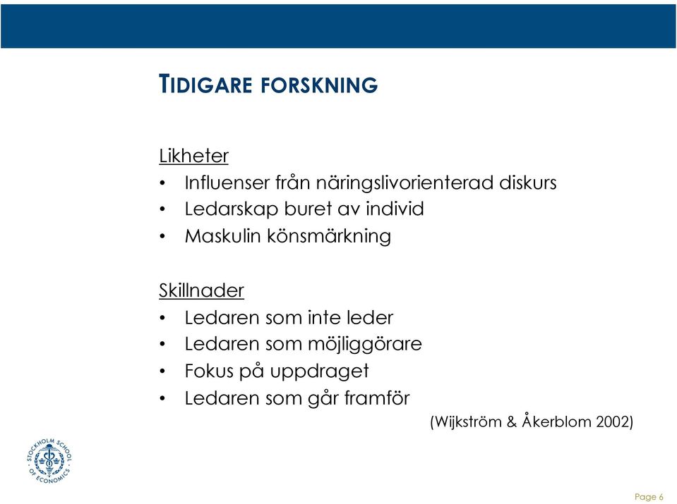 Skillnader Ledaren som inte leder Ledaren som möjliggörare Fokus