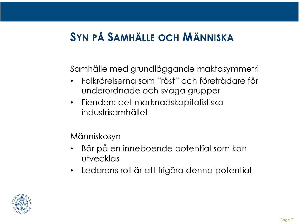 Fienden: det marknadskapitalistiska industrisamhället Människosyn Bär på en