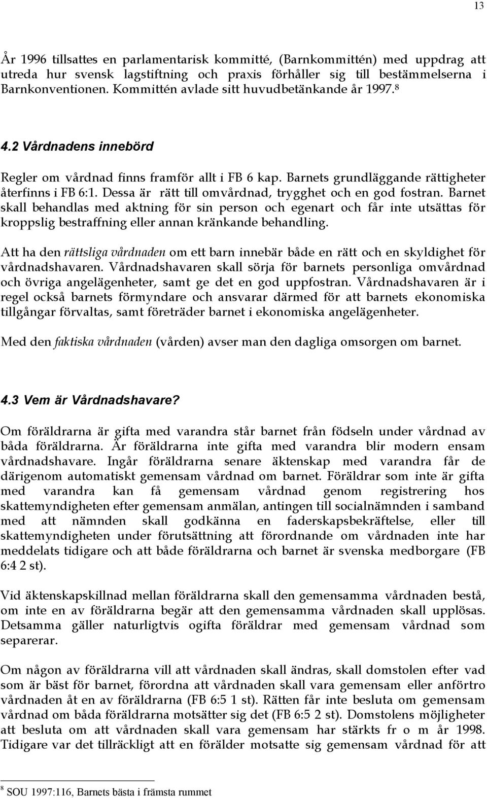 Dessa Šr rštt till omvœrdnad, trygghet och en god fostran.