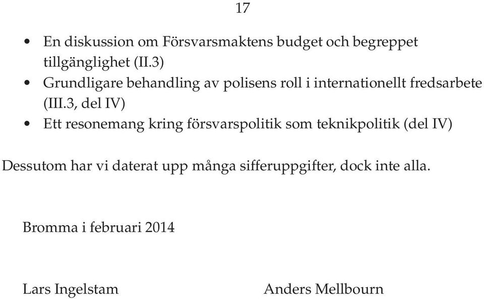 3, del IV) Ett resonemang kring försvarspolitik som teknikpolitik (del IV) Dessutom har