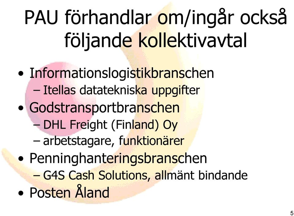 Godstransportbranschen DHL Freight (Finland) Oy arbetstagare,