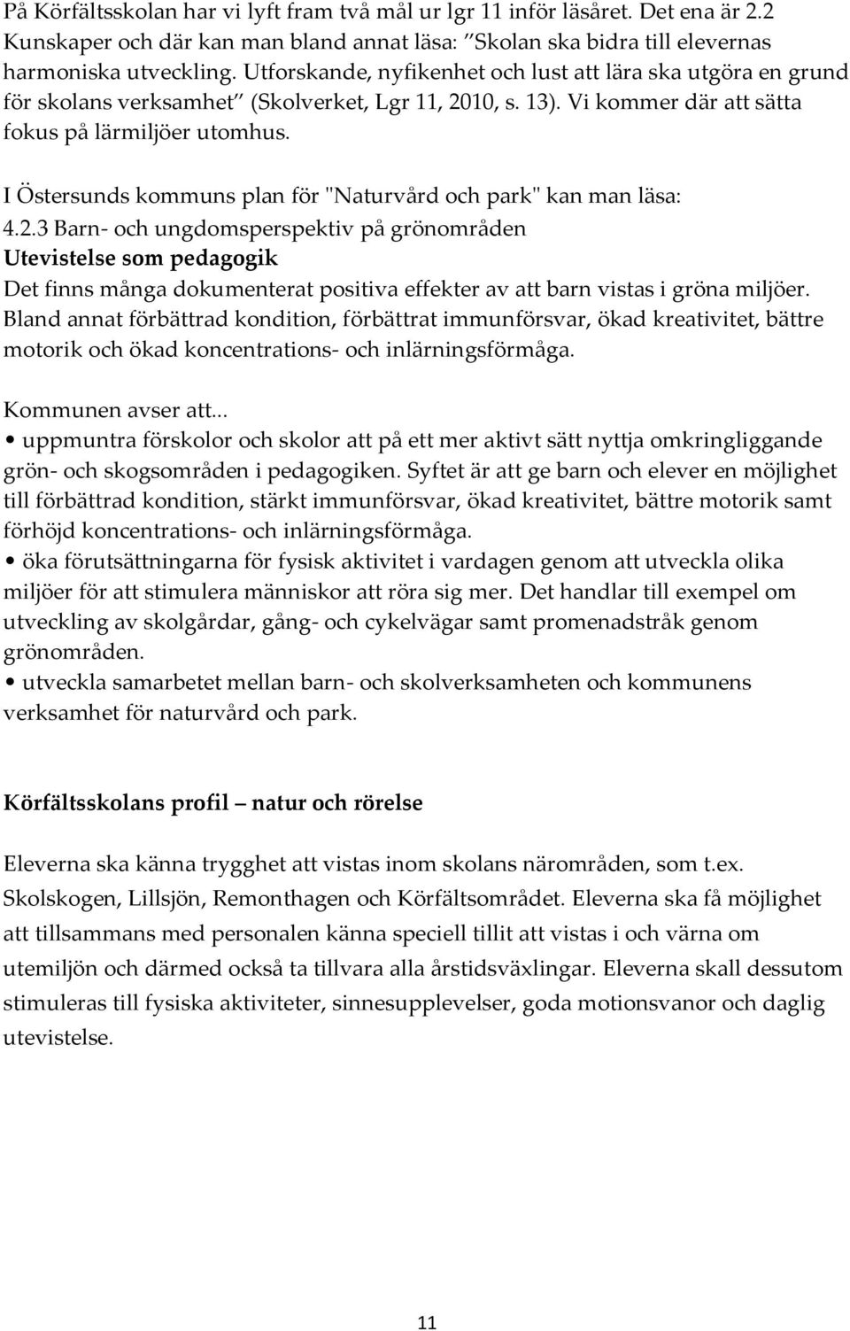 I Östersunds kommuns plan för "Naturvård och park" kan man läsa: 4.2.