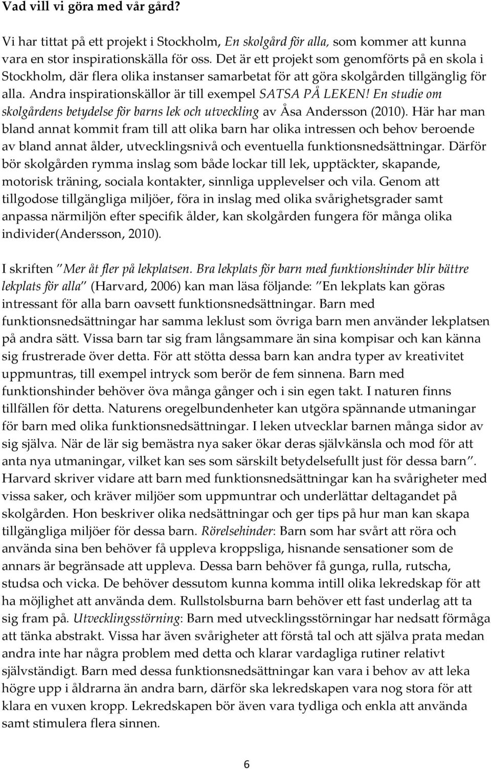 En studie om skolgårdens betydelse för barns lek och utveckling av Åsa Andersson (2010).