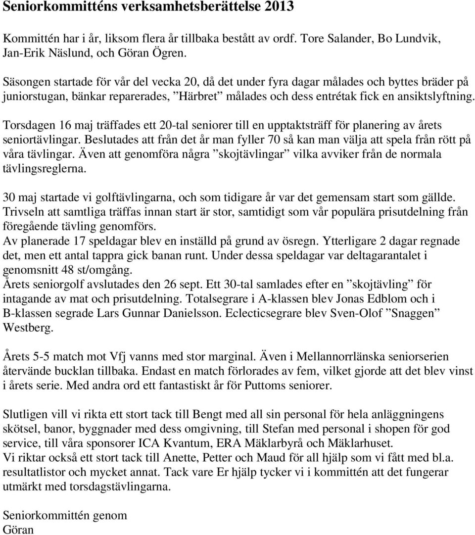 Torsdagen 16 maj träffades ett 20-tal seniorer till en upptaktsträff för planering av årets seniortävlingar.