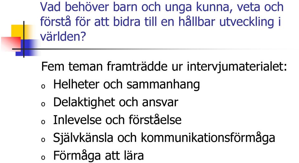 Fem teman framträdde ur intervjumaterialet: o o o o o Helheter och