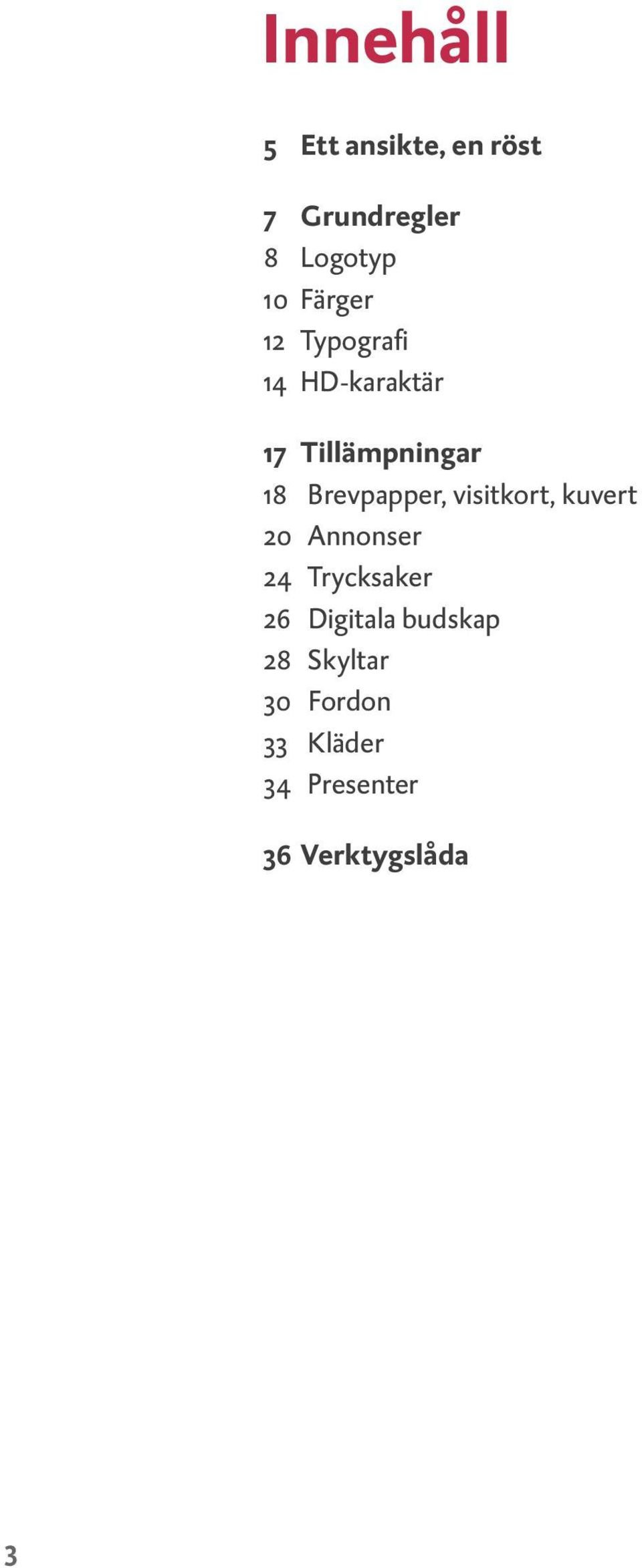 Brevpapper, visitkort, kuvert 20 Annonser 24 Trycksaker 26
