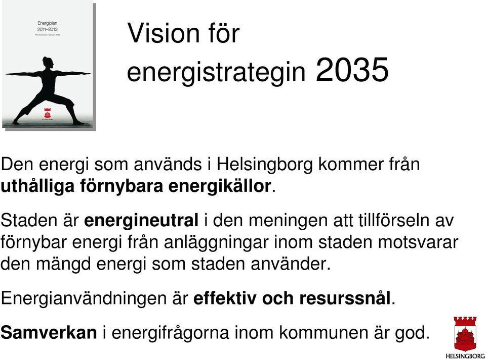 Staden är energineutral i den meningen att tillförseln av förnybar energi från