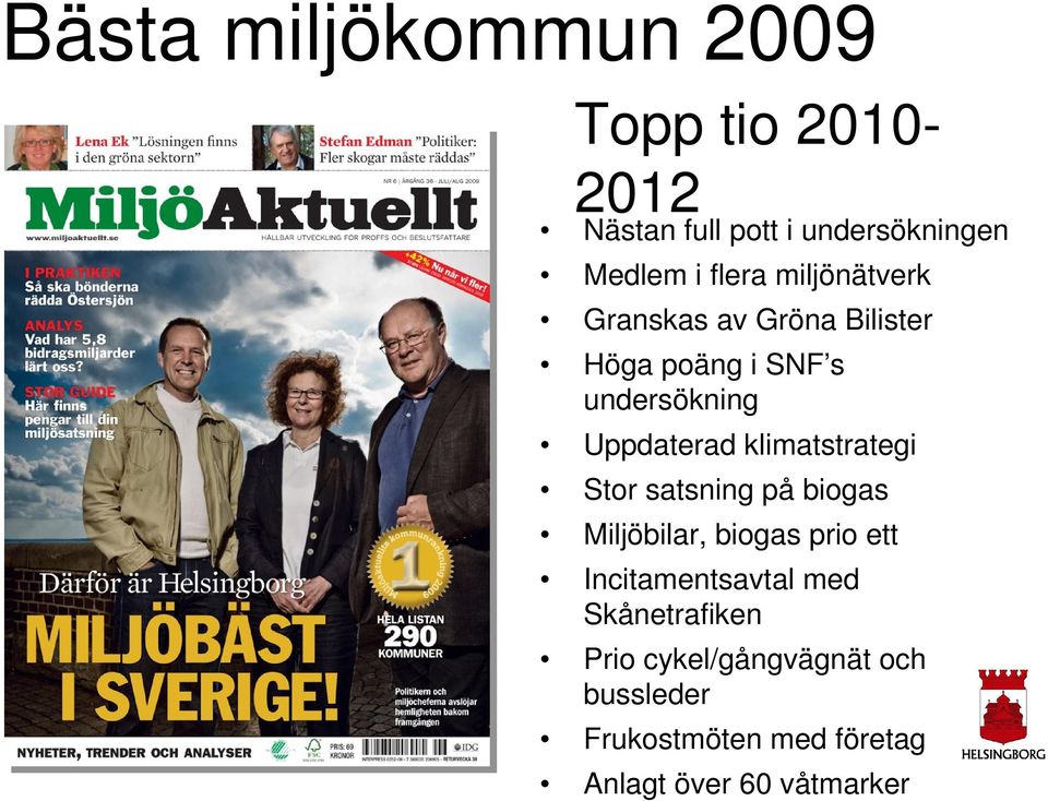 klimatstrategi Stor satsning på biogas Miljöbilar, biogas prio ett Incitamentsavtal med