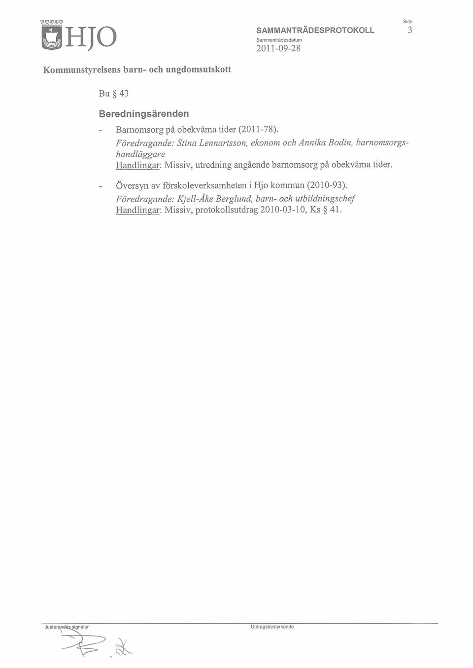 utredning angående barnomsorg på obekväma tider. Översyn av förskoleverksamheten i Hjo kommun (2010-93).