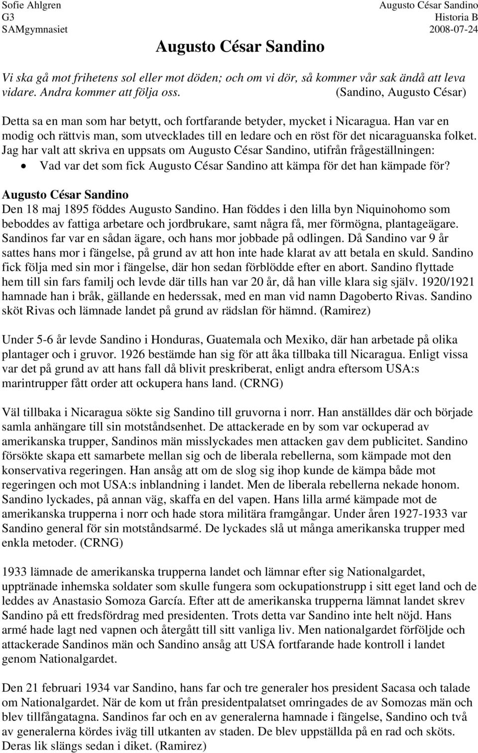 Han var en modig och rättvis man, som utvecklades till en ledare och en röst för det nicaraguanska folket.