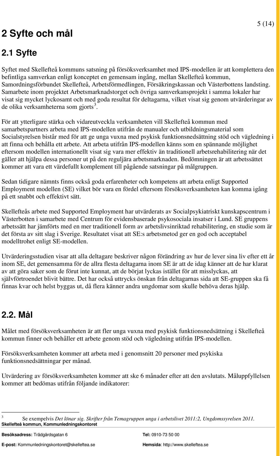 Samordningsförbundet Skellefteå, Arbetsförmedlingen, Försäkringskassan och Västerbottens landsting.
