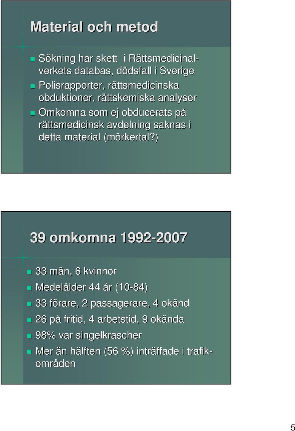 dödsfall d dsfall i Sverige Polisrapporter, rättsmedicinska r obduktioner, rättskemiska r analyser Omkomna som ej