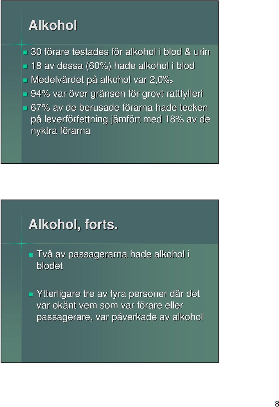 leverförfettning rfettning jämfj mfört med 8% av de nyktra förarnaf Alkohol, forts.