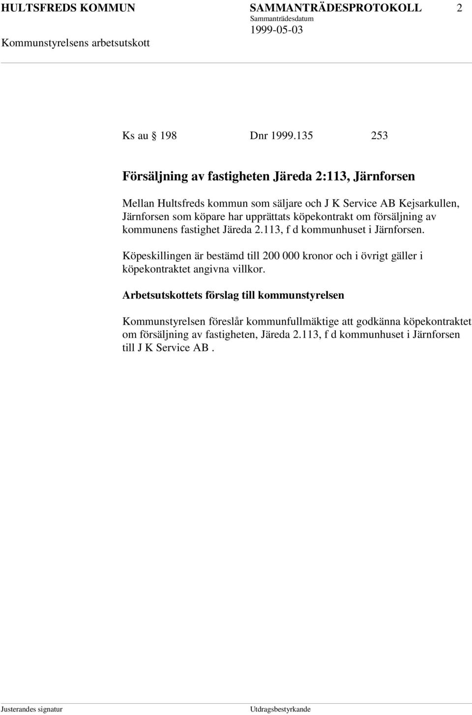 upprättats köpekontrakt om försäljning av kommunens fastighet Järeda 2.113, f d kommunhuset i Järnforsen.