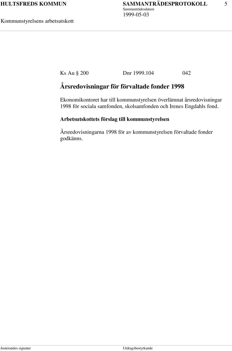 överlämnat årsredovisningar 1998 för sociala samfonden, skolsamfonden och Irenes Engdahls