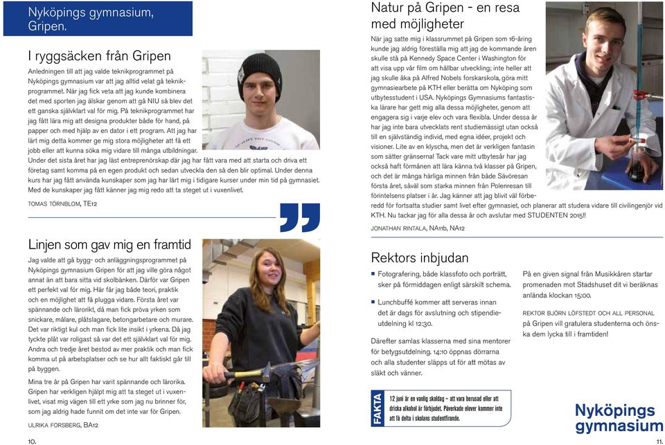 På teknikprogrammet har jag fått lära mig att designa produkter både för hand, på papper och med hjälp av en dator i ett program.