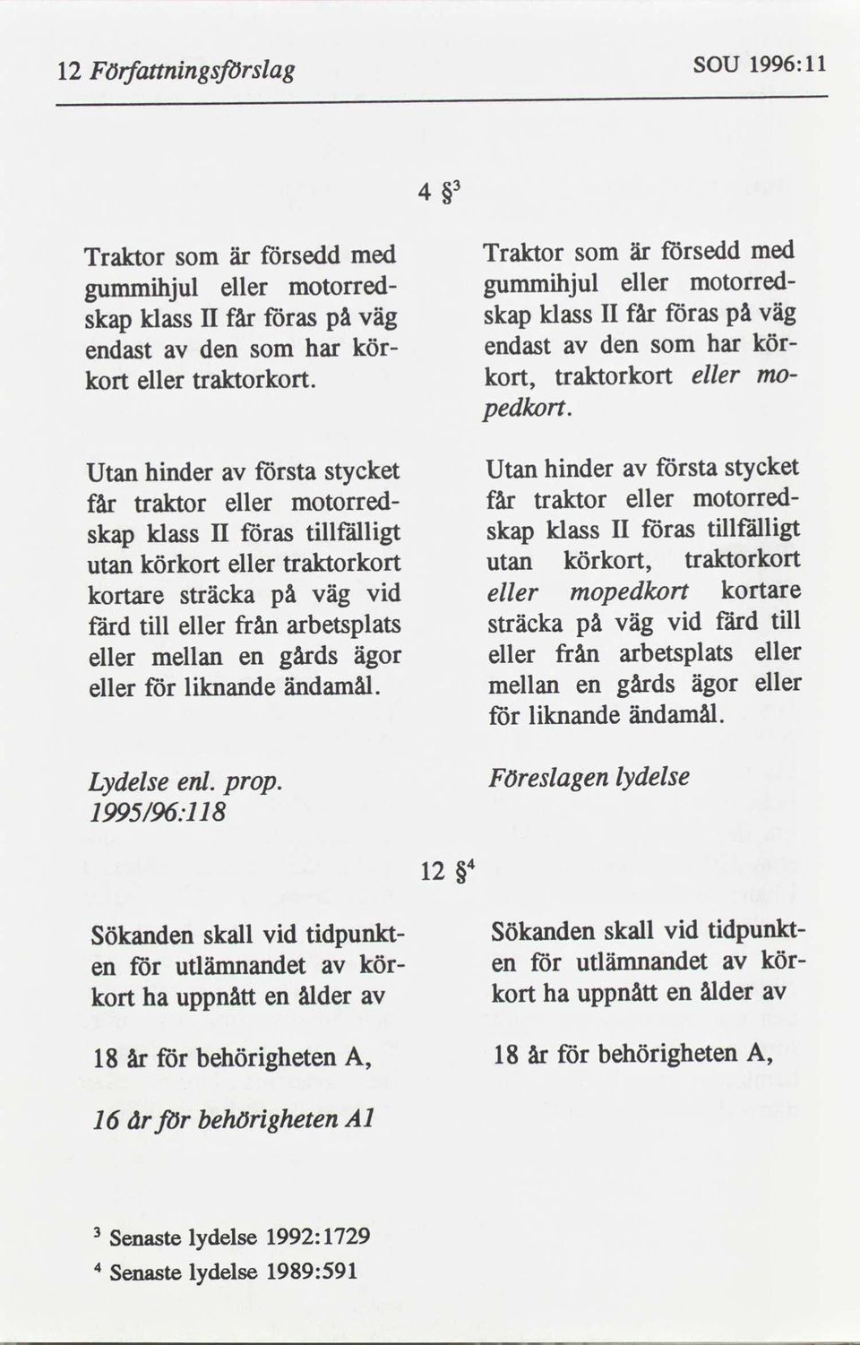 stycket första hnder Utan stycket första hnder Utan av av motorredeller traktor får motorredeller traktor får tllfällgt föras klass skap tllfällgt föras klass skap traktorkort körkort, traktorkort