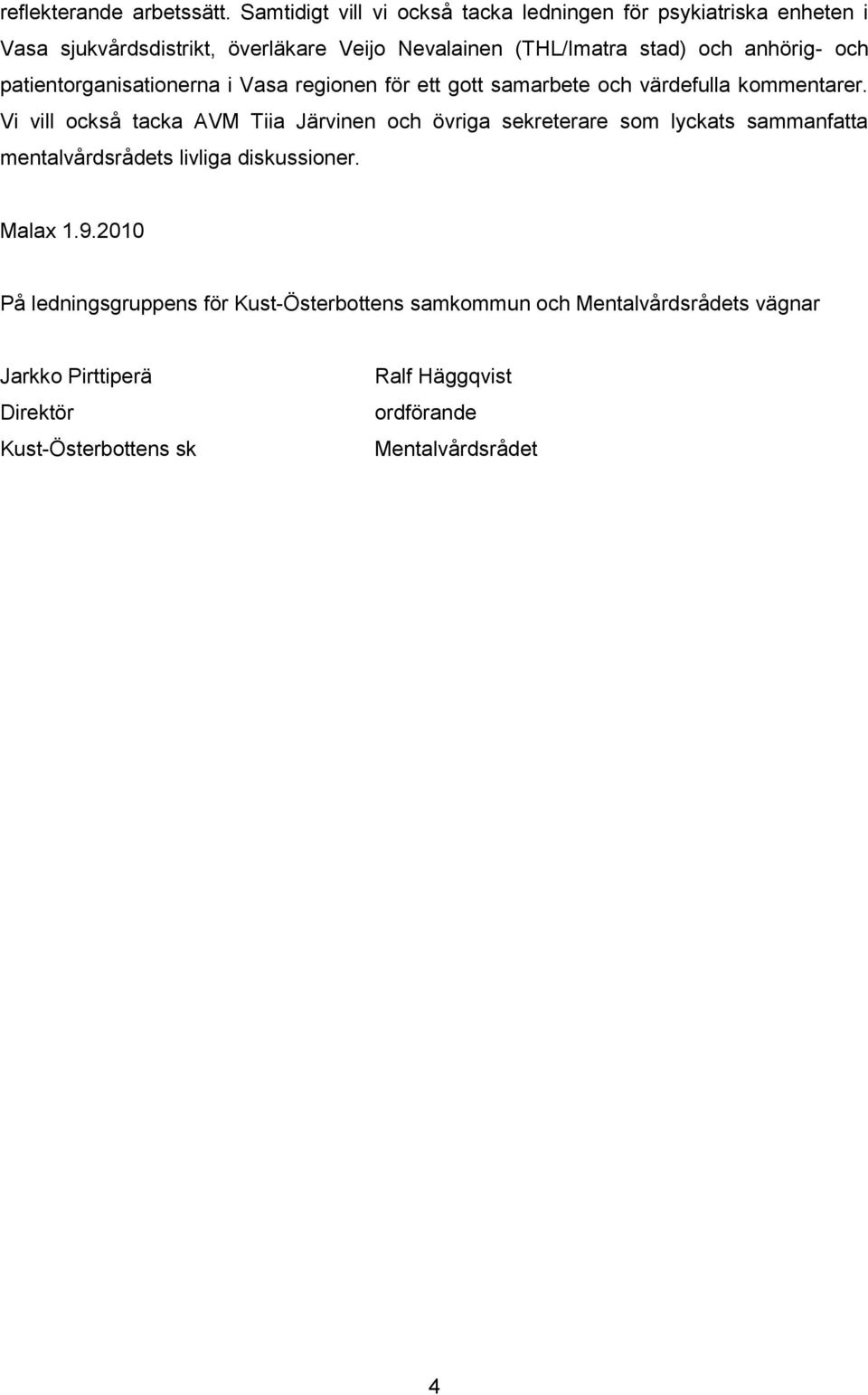 anhörig- och patientorganisationerna i Vasa regionen för ett gott samarbete och värdefulla kommentarer.