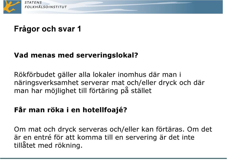 dryck och där man har möjlighet till förtäring på stället Får man röka i en hotellfoajé?