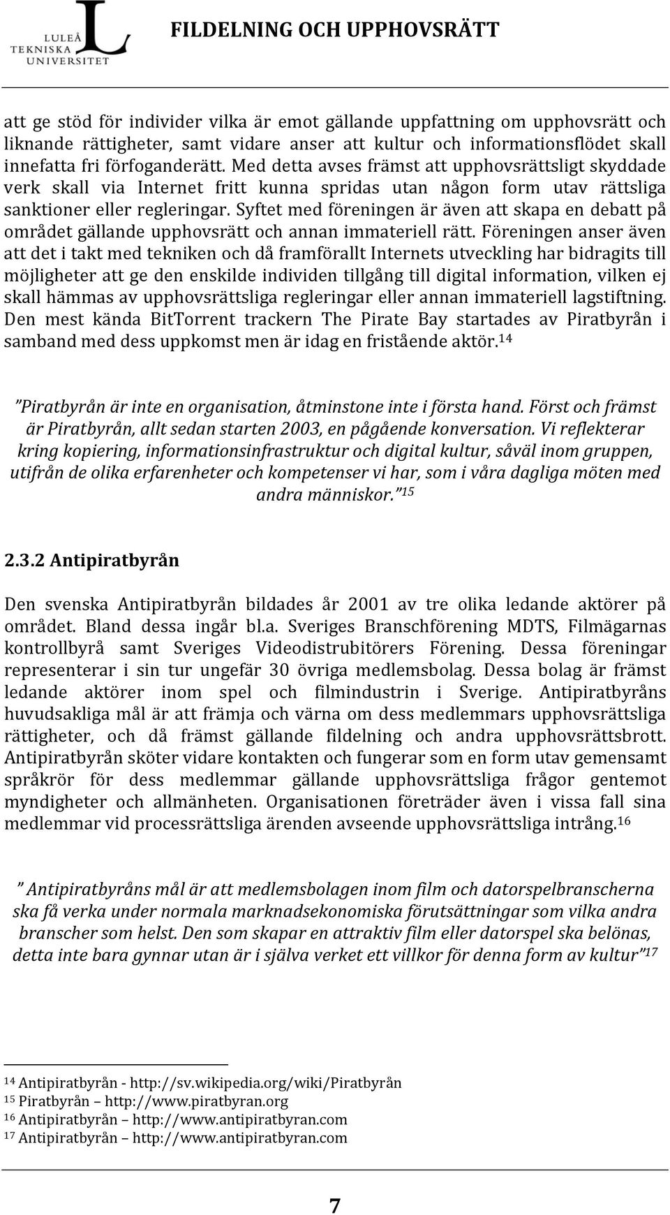 Syftet med föreningen är även att skapa en debatt på området gällande upphovsrätt och annan immateriell rätt.