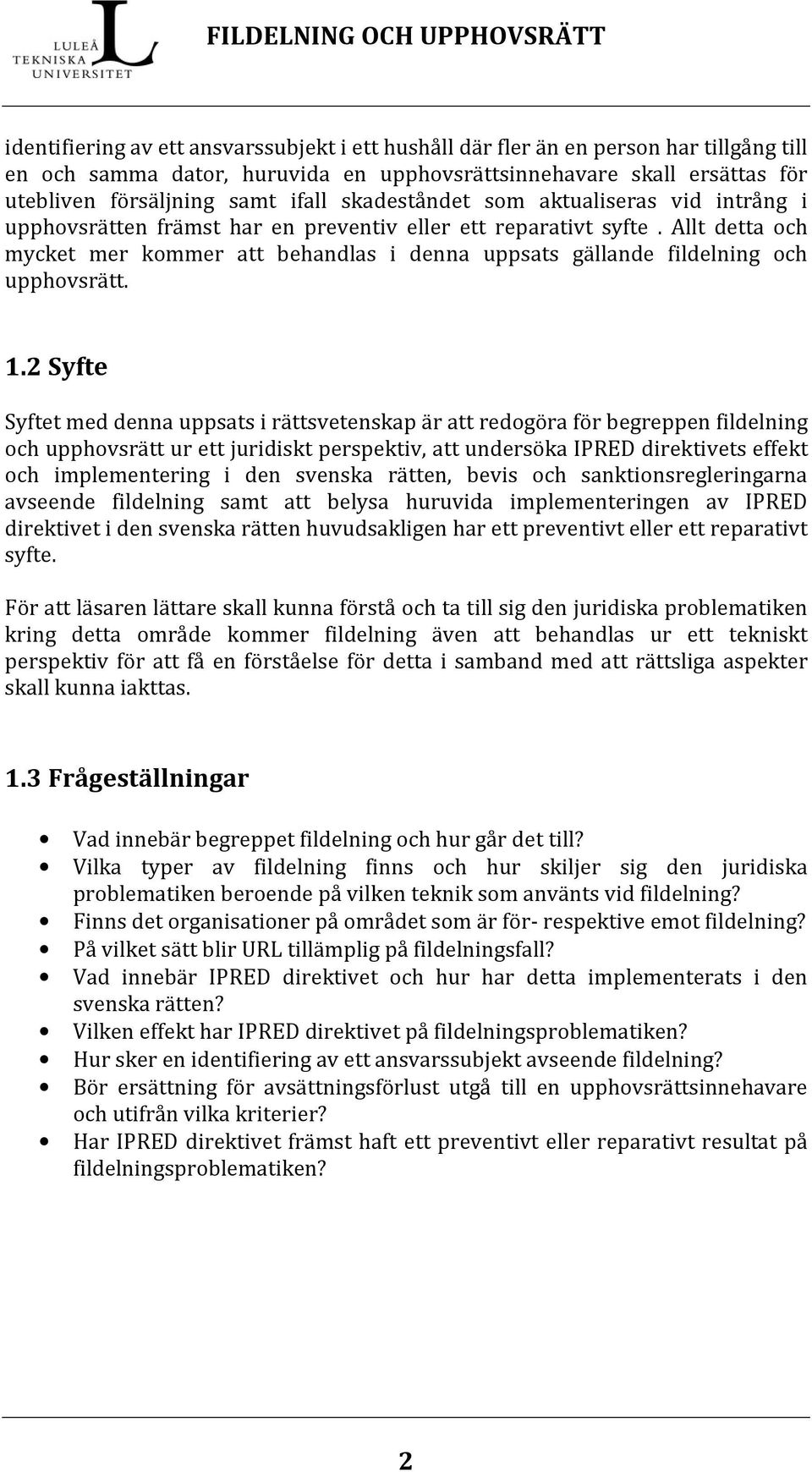 Allt detta och mycket mer kommer att behandlas i denna uppsats gällande fildelning och upphovsrätt. 1.