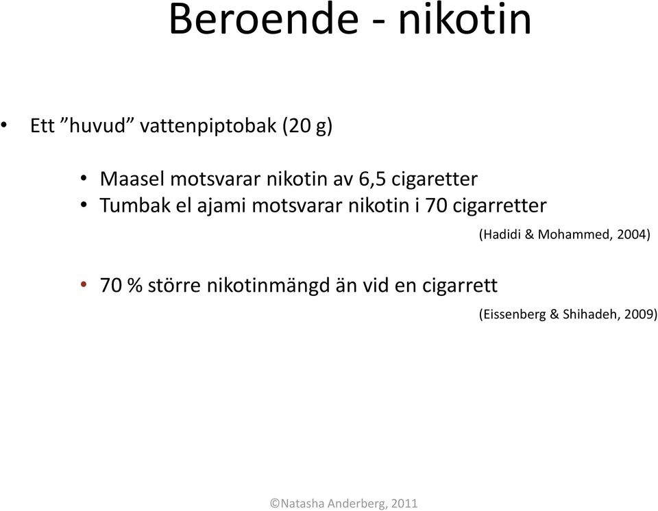 nikotin i 70 cigarretter 70 % större nikotinmängd än vid en