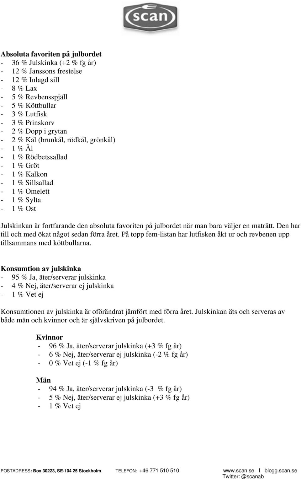 julbordet när man bara väljer en maträtt. Den har till och med ökat något sedan förra året. På topp fem-listan har lutfisken åkt ur och revbenen upp tillsammans med köttbullarna.