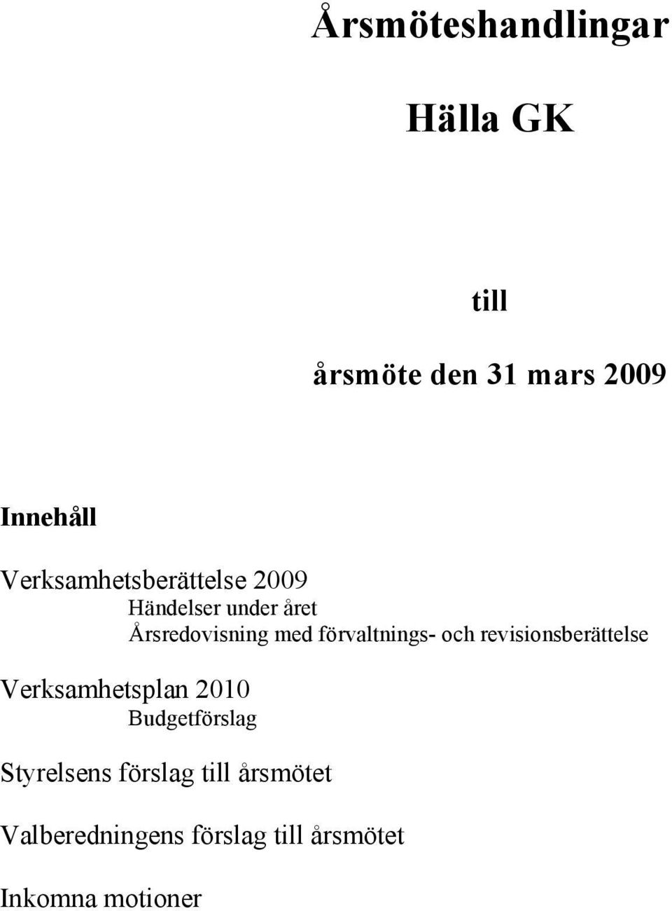 förvaltnings- och revisionsberättelse Verksamhetsplan 2010 Budgetförslag