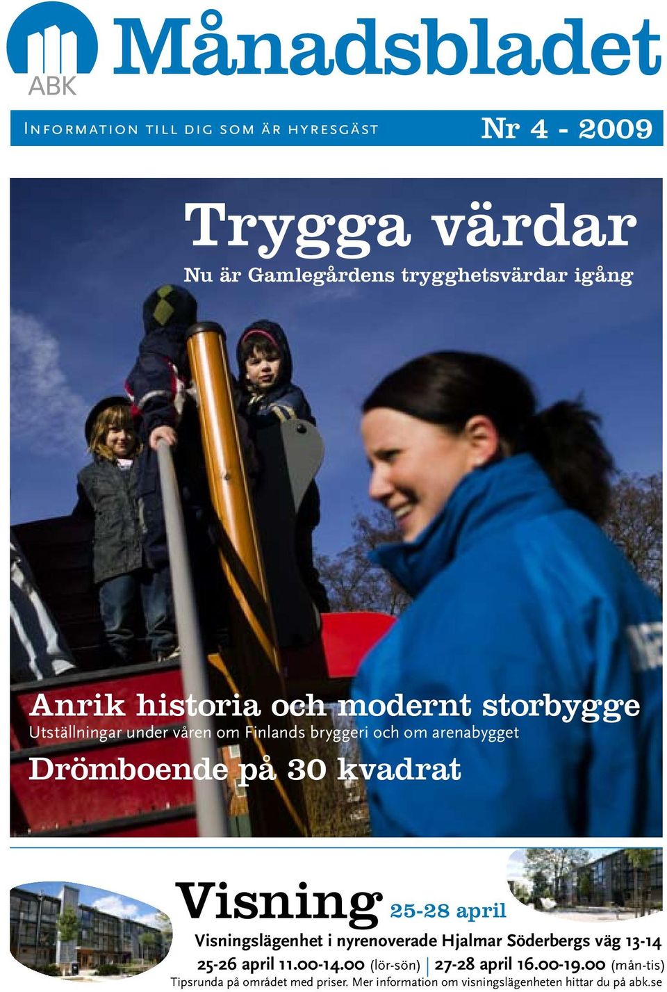 bryggeri och om arenabygget Drömboende på 30 kvadrat Visning 25-28 april Visningslägenhet i nyrenoverade Hjalmar Söderbergs väg 13-14 25-26 april