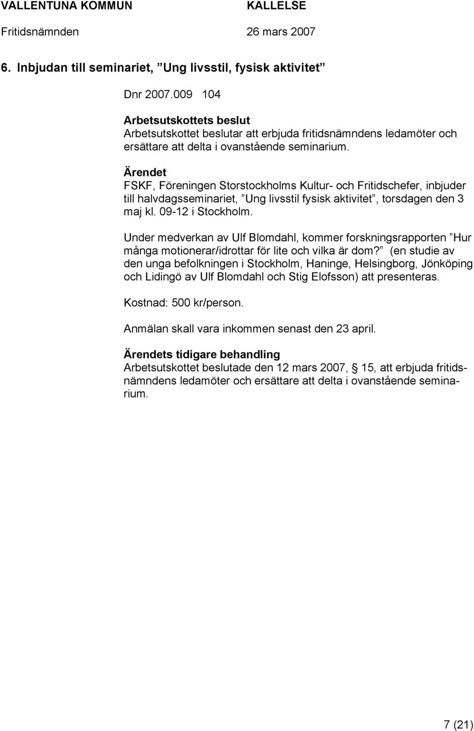 FSKF, Föreningen Storstockholms Kultur- och Fritidschefer, inbjuder till halvdagsseminariet, Ung livsstil fysisk aktivitet, torsdagen den 3 maj kl. 09-12 i Stockholm.