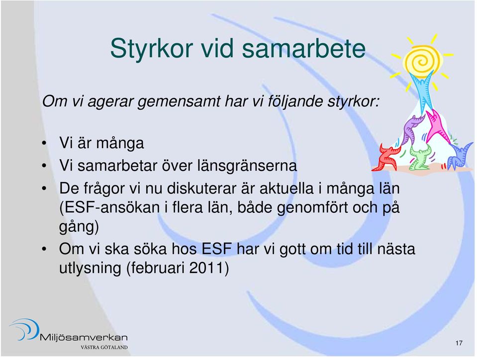 aktuella i många län (ESF-ansökan i flera län, både genomfört och på gång)