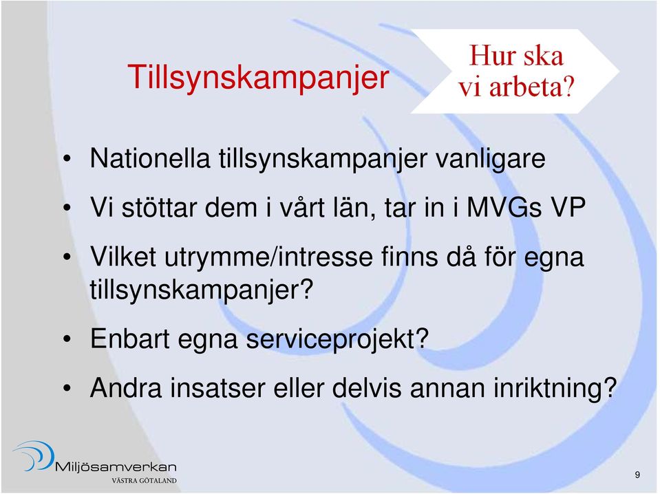 utrymme/intresse finns då för egna tillsynskampanjer?