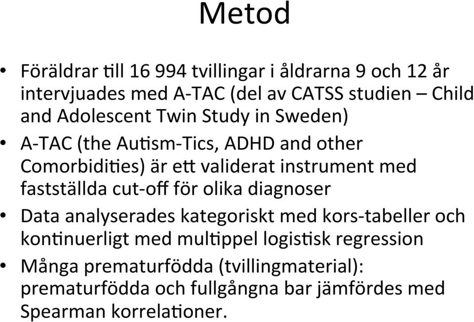 fastställda cut- off för olika diagnoser Data analyserades kategoriskt med kors- tabeller och kon#nuerligt med mul#ppel