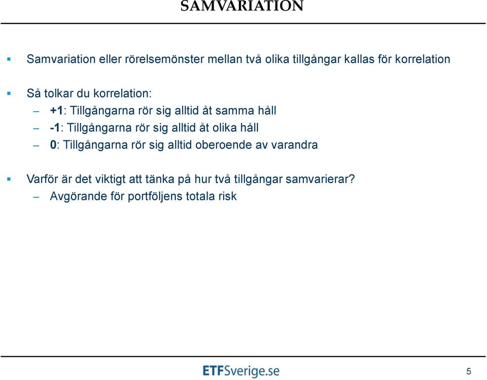 Tillgångarna rör sig alltid åt olika håll 0: Tillgångarna rör sig alltid oberoende av