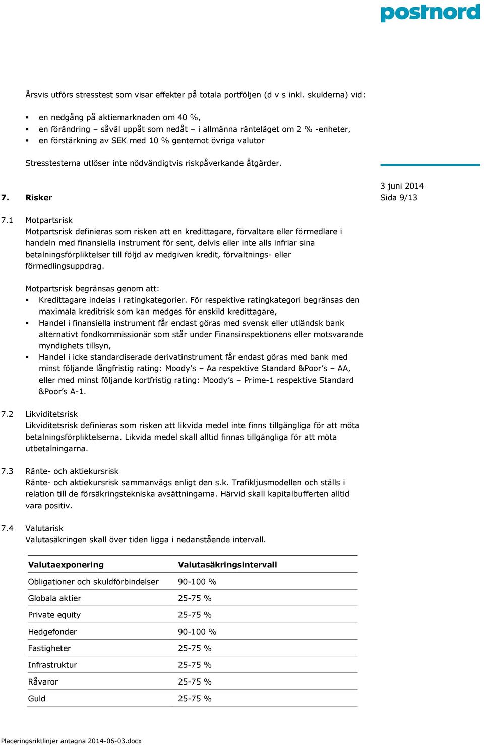 utlöser inte nödvändigtvis riskpåverkande åtgärder. 7. Risker Sida 9/13 7.