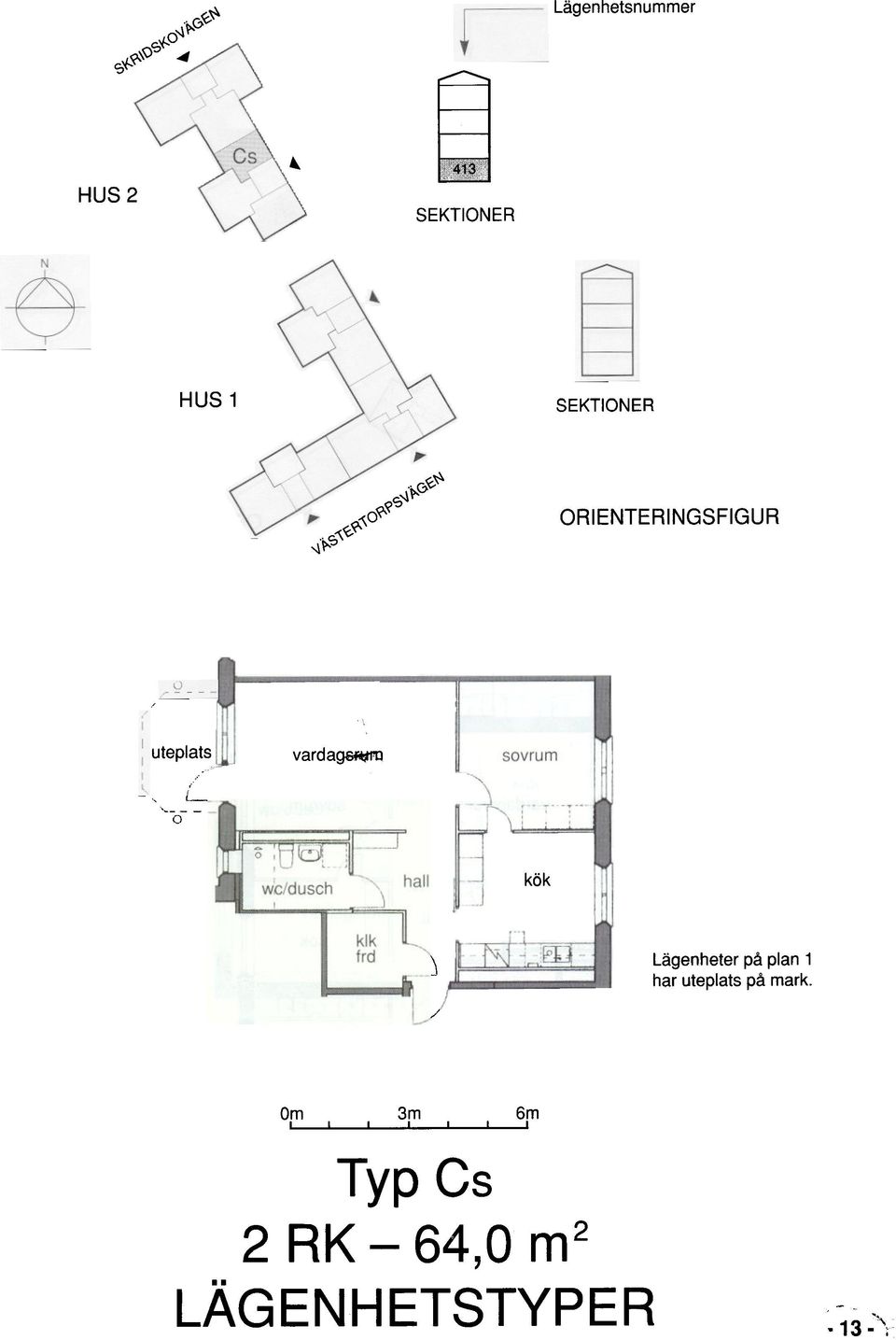 vardagsfw'[1 kök J / Lägenheter på plan 1 har uteplats på