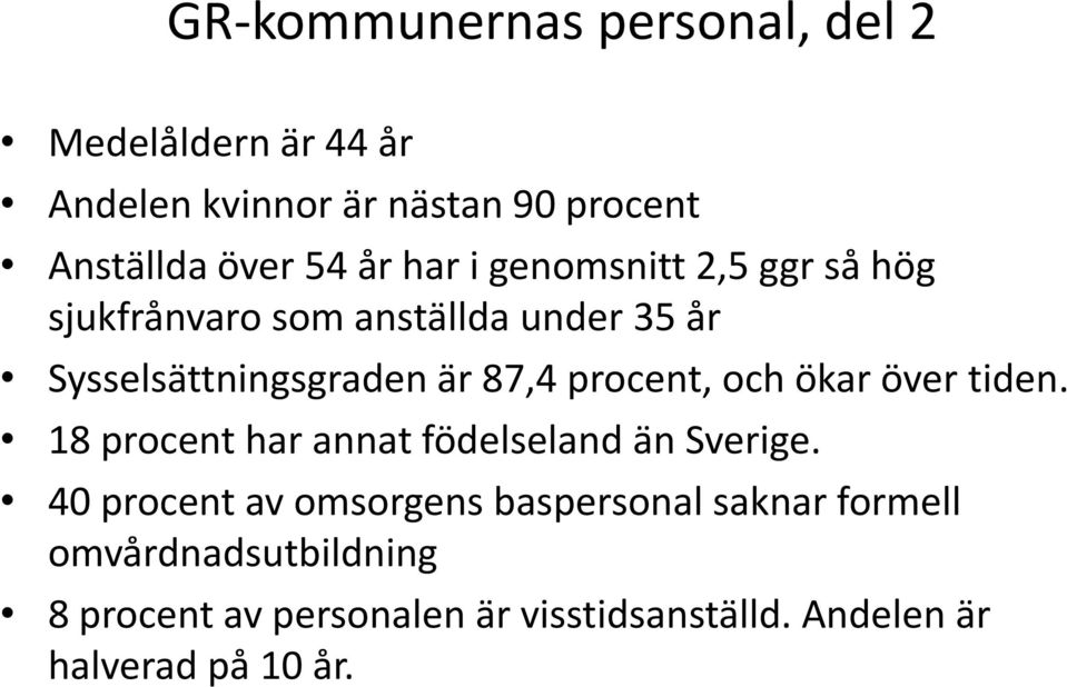 procent, och ökar över tiden. 18 procent har annat födelseland än Sverige.