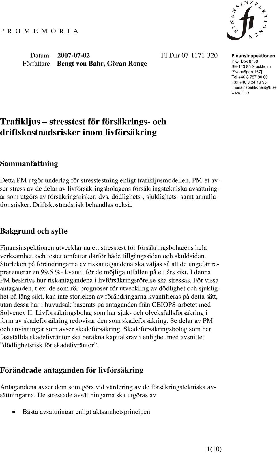 PM-et avser stress av de delar av lvförsärngsbolagens försärngstensa avsättnngar som utgörs av försärngsrser, dvs. dödlghets-, sulghets- samt annullatonsrser. Drftsostnadsrs behandlas ocså.