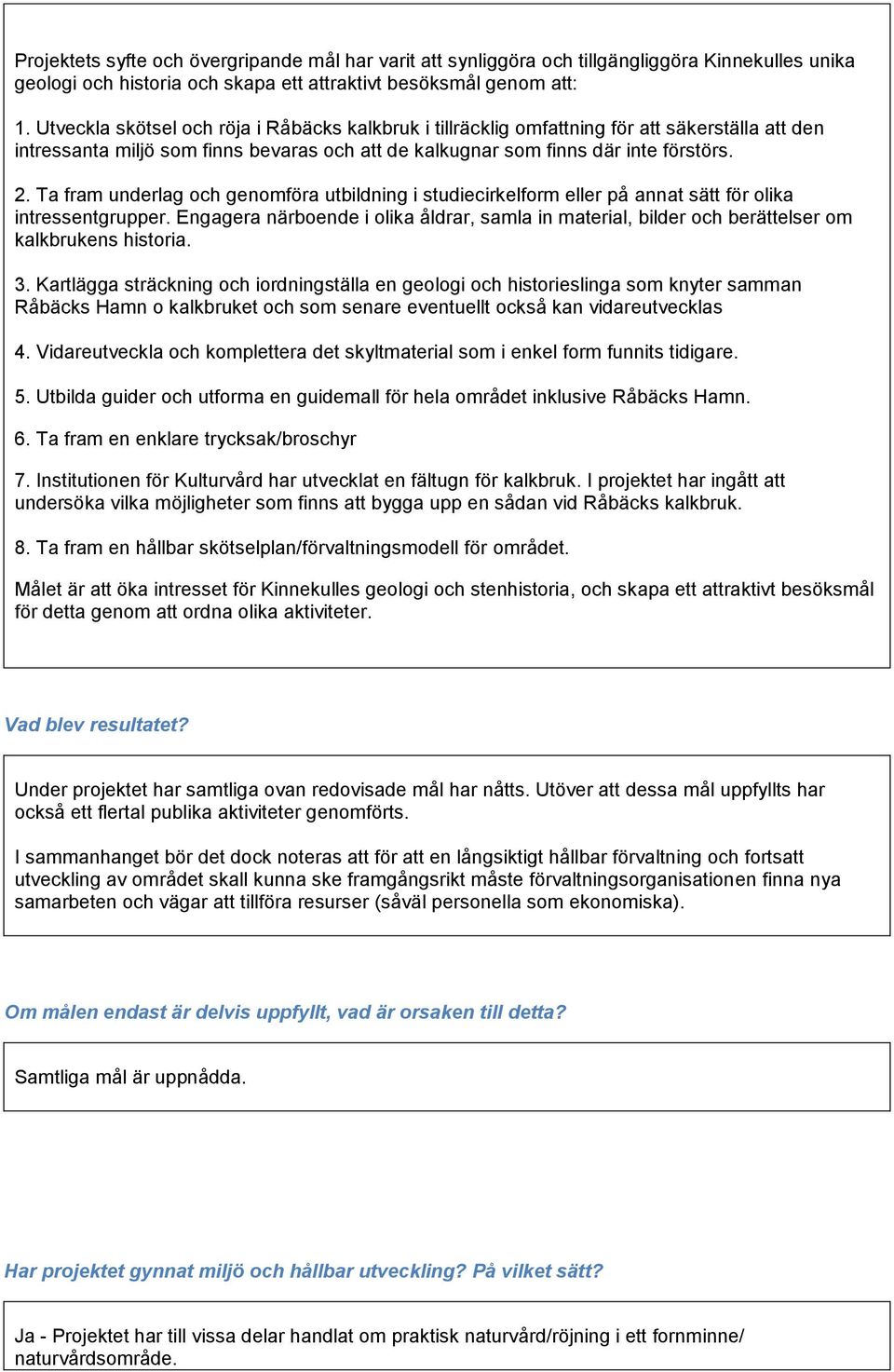 Ta fram underlag och genomföra utbildning i studiecirkelform eller på annat sätt för olika intressentgrupper.