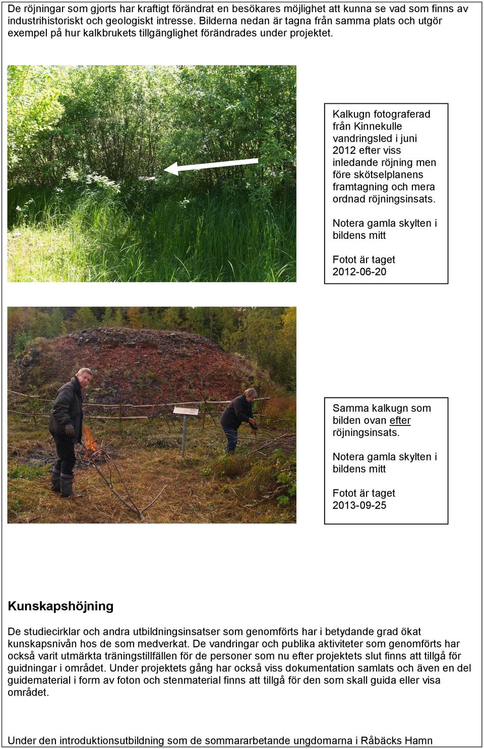Kalkugn fotograferad från Kinnekulle vandringsled i juni 2012 efter viss inledande röjning men före skötselplanens framtagning och mera ordnad röjningsinsats.