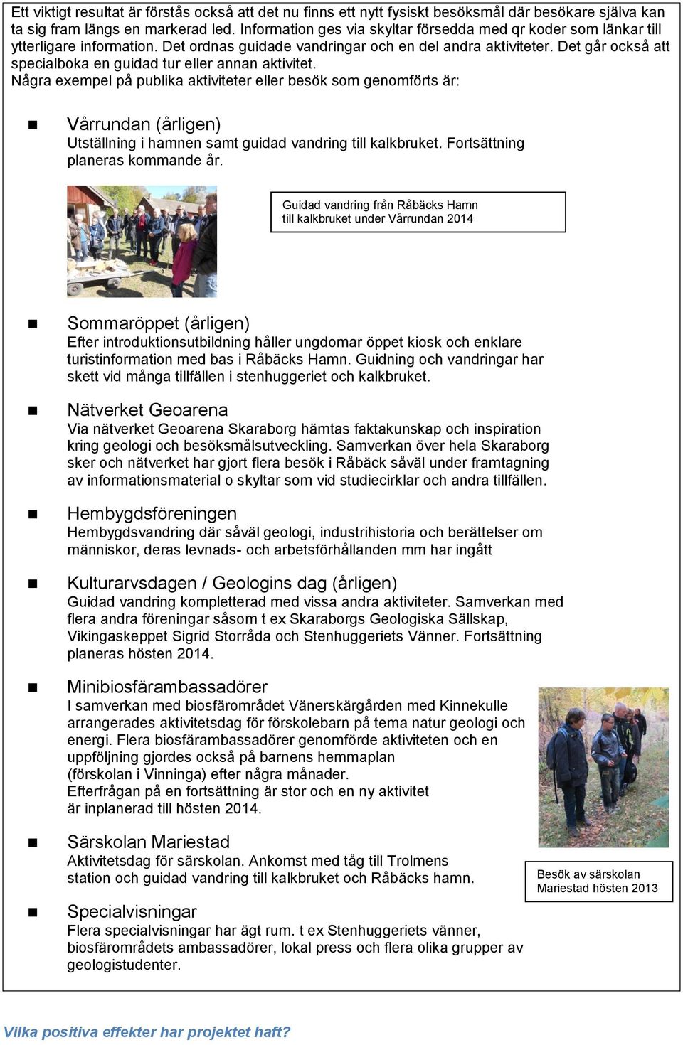 Det går också att specialboka en guidad tur eller annan aktivitet.