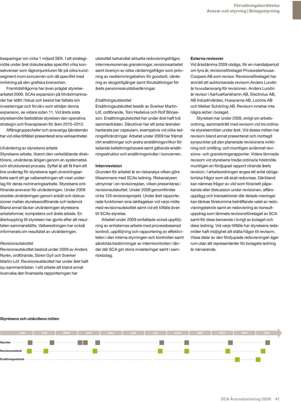 Framtidsfrågorna har även präglat styrelsearbetet 2009.