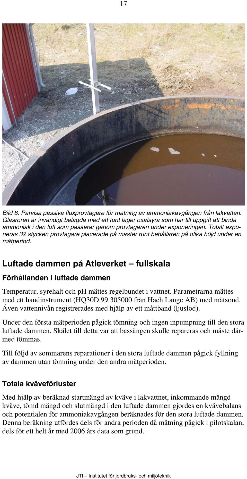 Totalt exponeras 32 stycken provtagare placerade på master runt behållaren på olika höjd under en mätperiod.