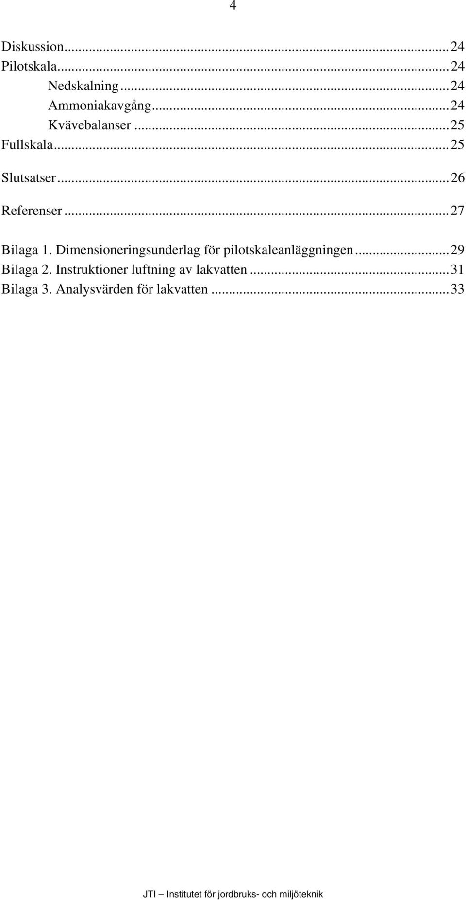 ..27 Bilaga 1. Dimensioneringsunderlag för pilotskaleanläggningen.