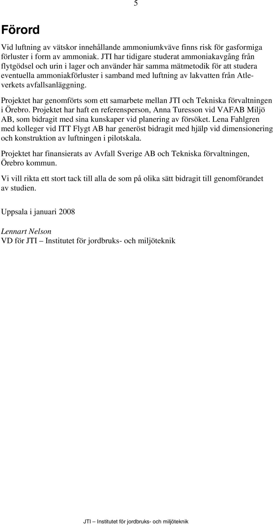 Atleverkets avfallsanläggning. Projektet har genomförts som ett samarbete mellan JTI och Tekniska förvaltningen i Örebro.