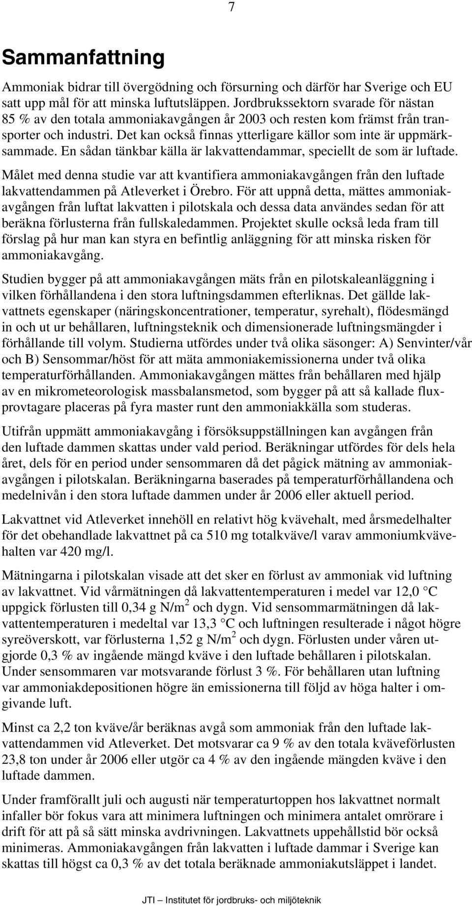 En sådan tänkbar källa är lakvattendammar, speciellt de som är luftade. Målet med denna studie var att kvantifiera ammoniakavgången från den luftade lakvattendammen på Atleverket i Örebro.