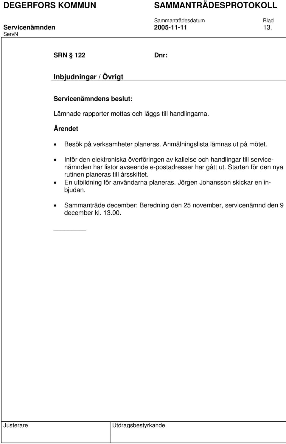 Inför den elektroniska överföringen av kallelse och handlingar till servicenämnden har listor avseende e-postadresser har gått ut.