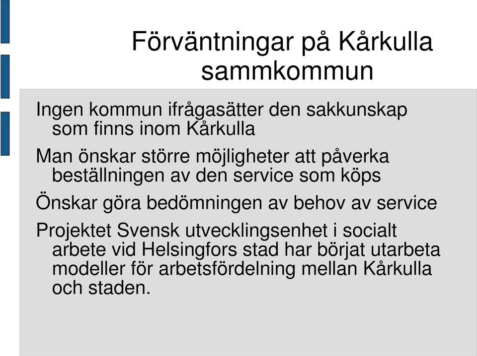 Önskar göra bedömningen av behov av service Projektet Svensk utvecklingsenhet i socialt