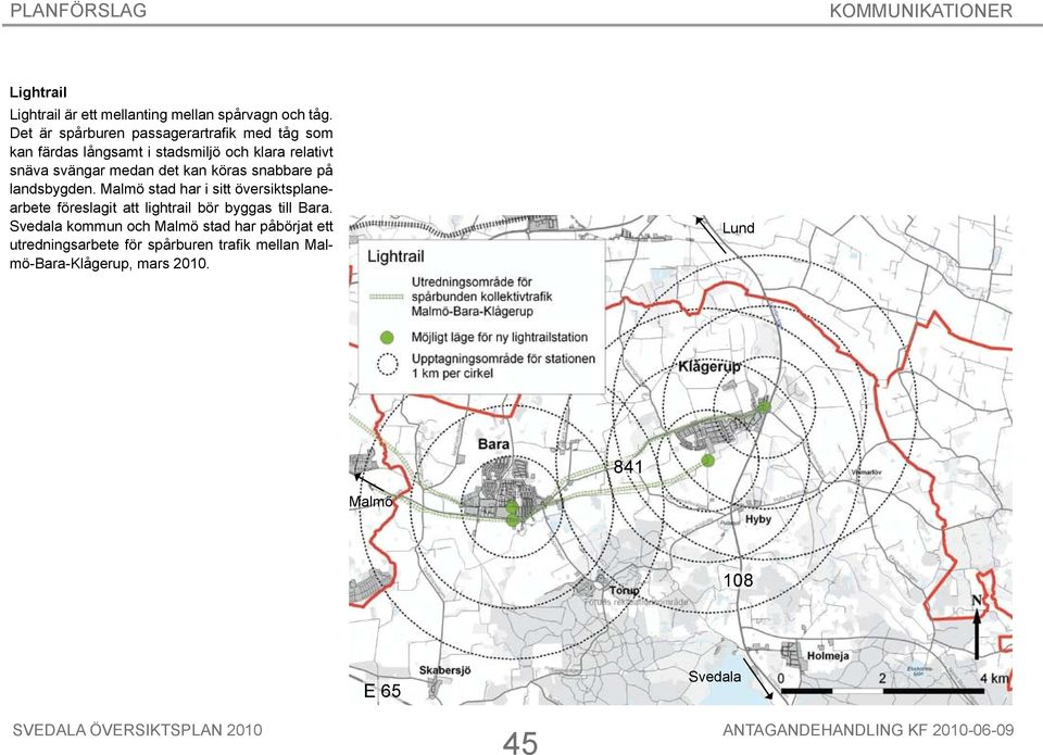 köras snabbare på landsbygden. stad har i sitt översiktsplanearbete föreslagit att lightrail bör byggas till Bara.