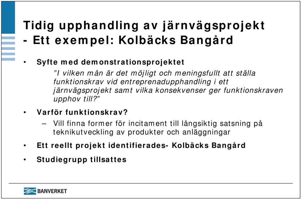 konsekvenser ger funktionskraven upphov till? Varför funktionskrav?